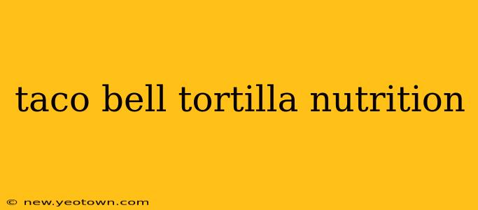 taco bell tortilla nutrition