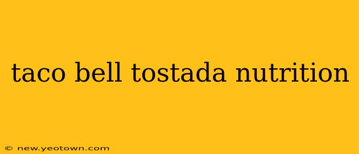 taco bell tostada nutrition