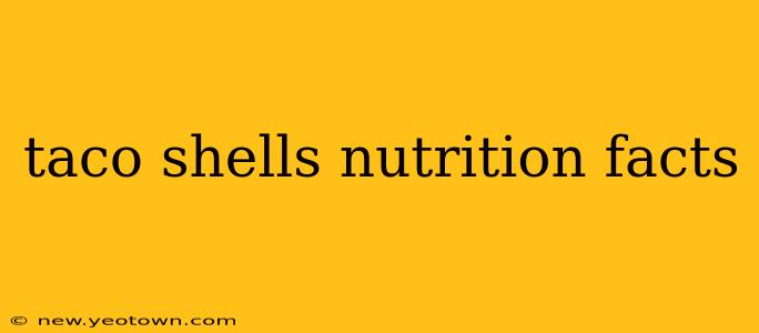 taco shells nutrition facts