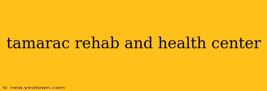 tamarac rehab and health center
