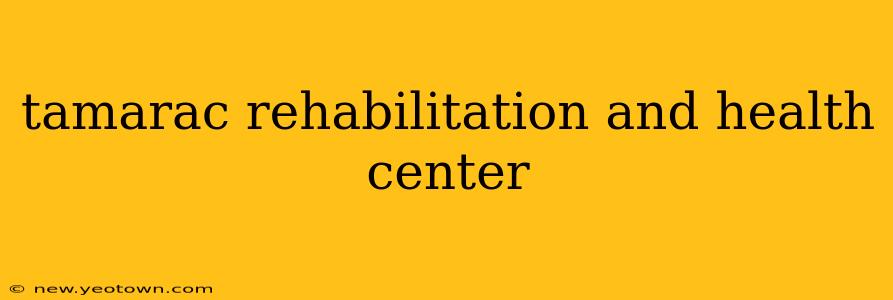 tamarac rehabilitation and health center