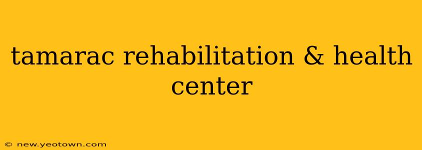 tamarac rehabilitation & health center