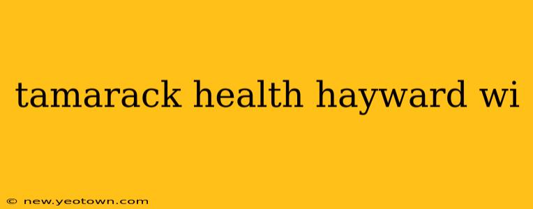 tamarack health hayward wi