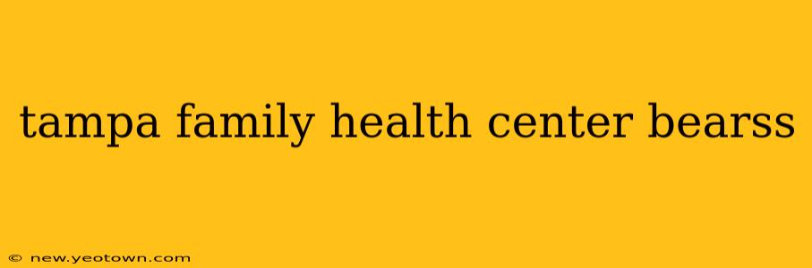 tampa family health center bearss