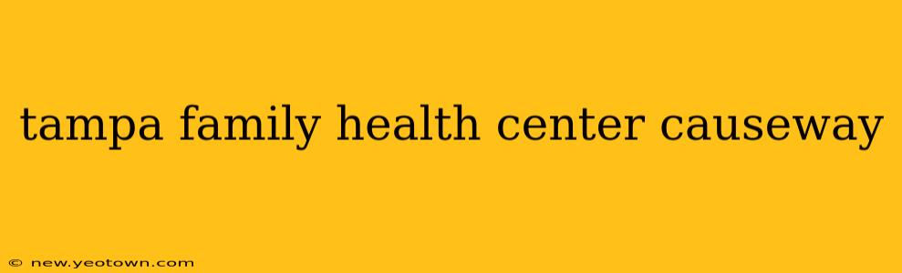 tampa family health center causeway