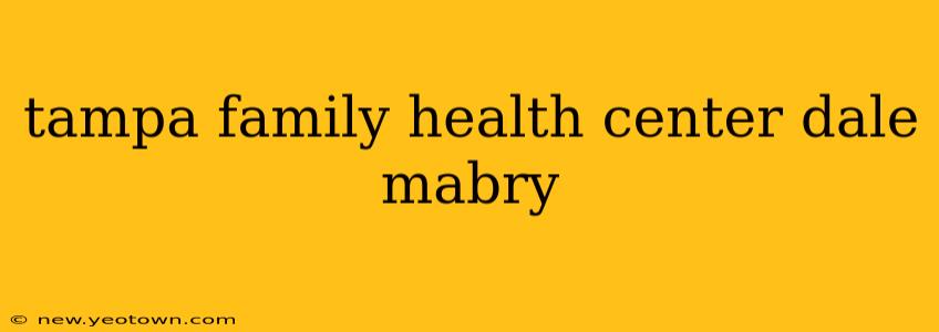 tampa family health center dale mabry