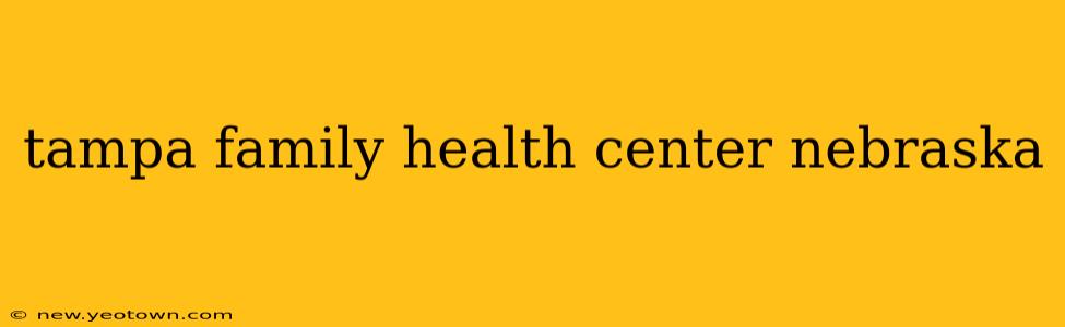 tampa family health center nebraska