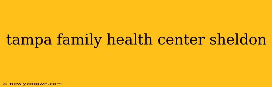 tampa family health center sheldon