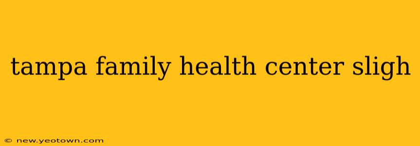 tampa family health center sligh