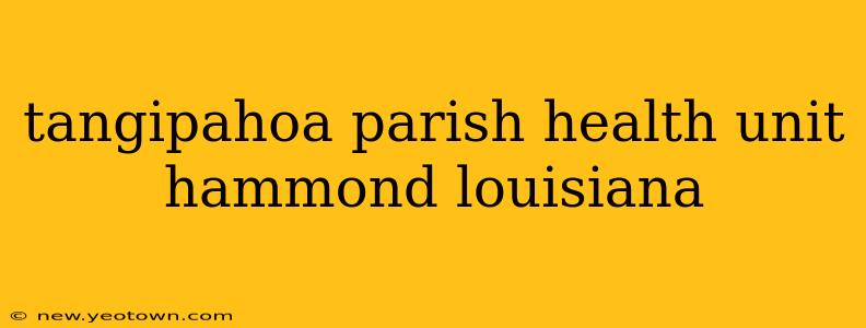 tangipahoa parish health unit hammond louisiana