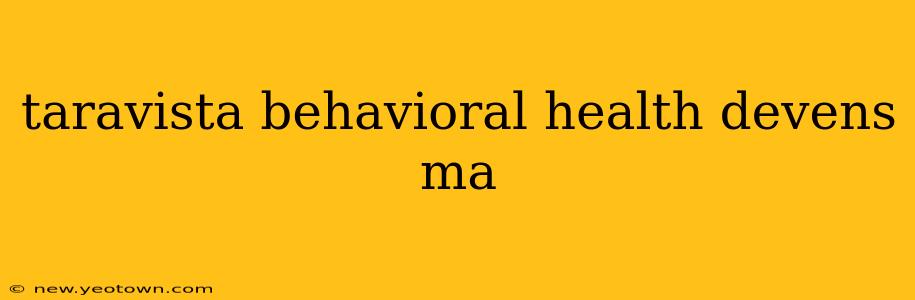 taravista behavioral health devens ma