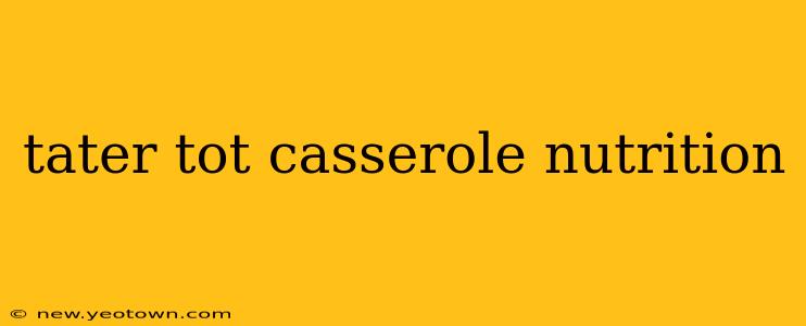 tater tot casserole nutrition