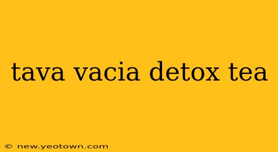 tava vacia detox tea