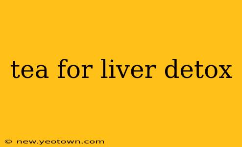 tea for liver detox