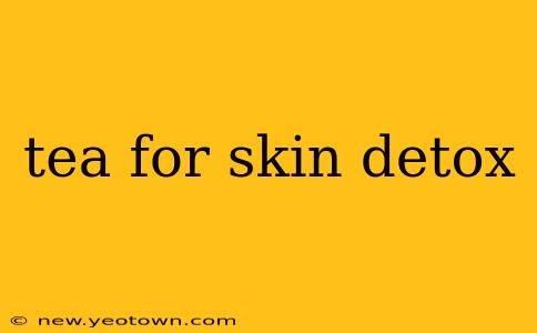 tea for skin detox