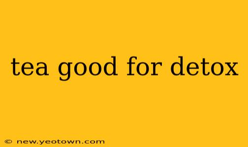 tea good for detox