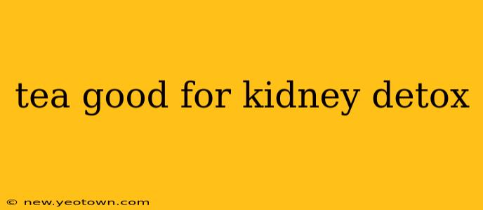 tea good for kidney detox