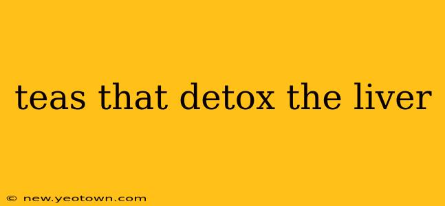 teas that detox the liver