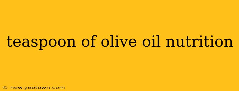 teaspoon of olive oil nutrition