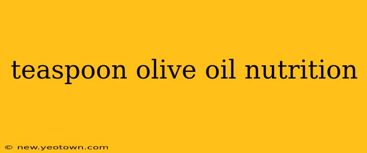 teaspoon olive oil nutrition
