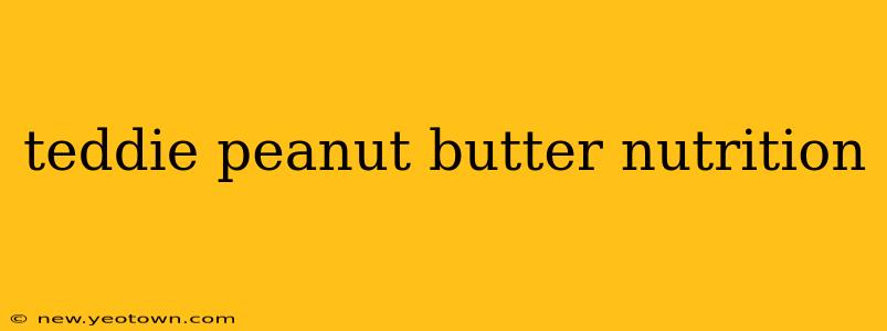 teddie peanut butter nutrition