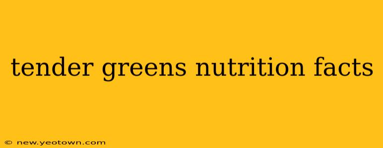 tender greens nutrition facts