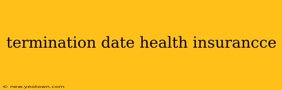 termination date health insurancce