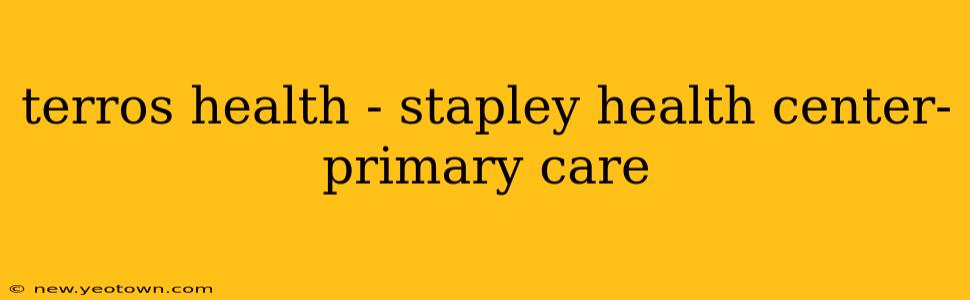 terros health - stapley health center- primary care
