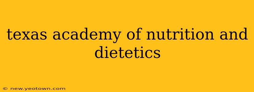 texas academy of nutrition and dietetics