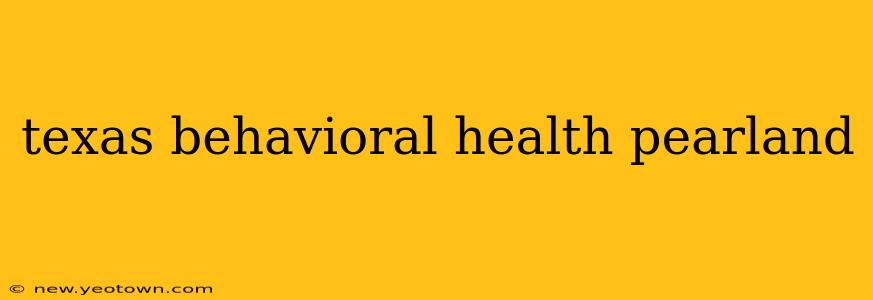 texas behavioral health pearland