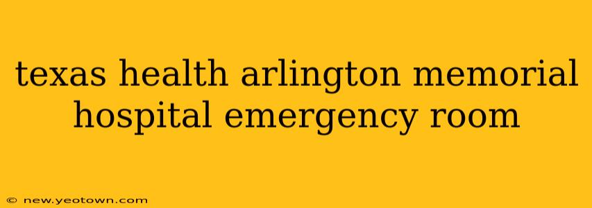 texas health arlington memorial hospital emergency room