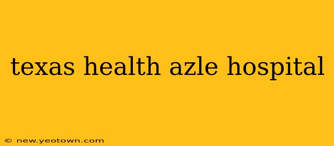 texas health azle hospital