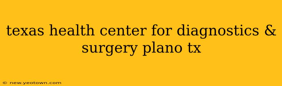 texas health center for diagnostics & surgery plano tx