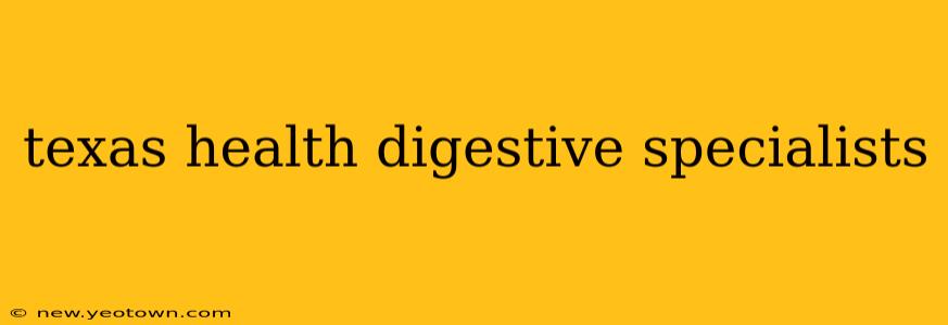 texas health digestive specialists