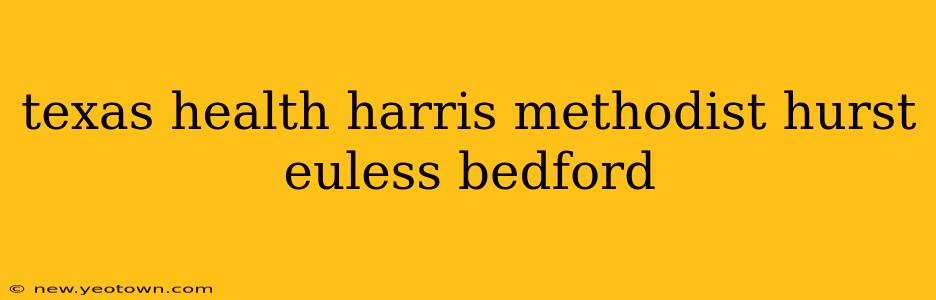 texas health harris methodist hurst euless bedford