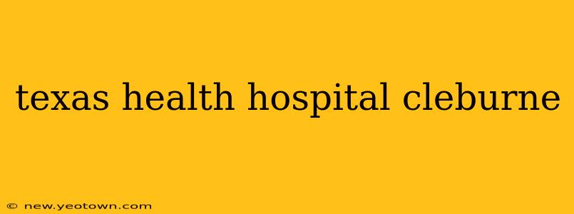 texas health hospital cleburne