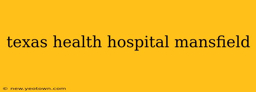 texas health hospital mansfield