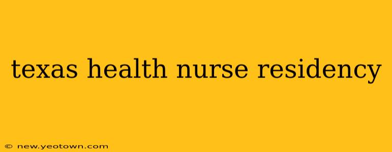 texas health nurse residency