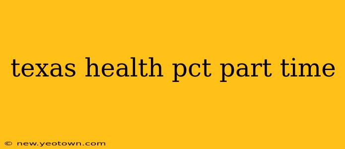 texas health pct part time