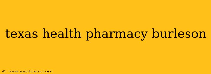 texas health pharmacy burleson