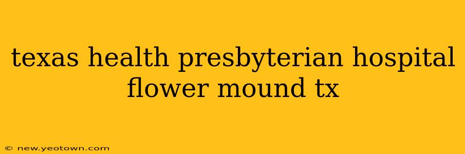 texas health presbyterian hospital flower mound tx