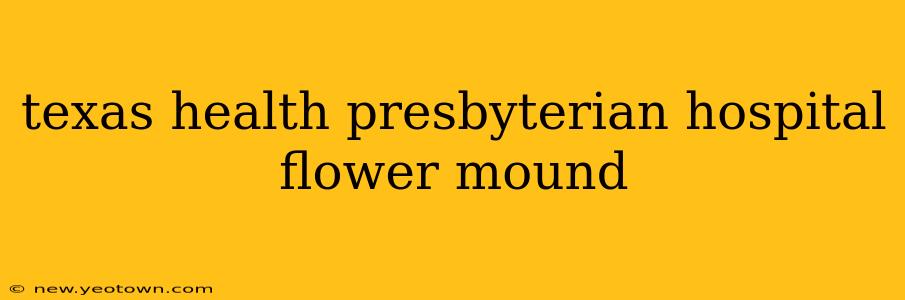 texas health presbyterian hospital flower mound