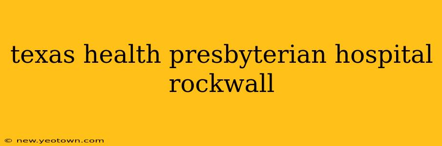 texas health presbyterian hospital rockwall