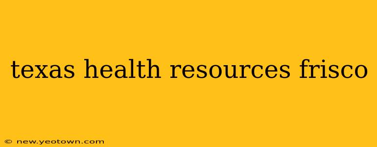 texas health resources frisco