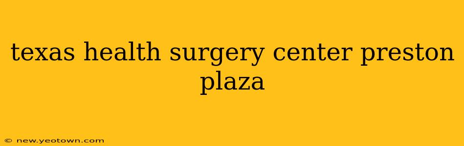 texas health surgery center preston plaza