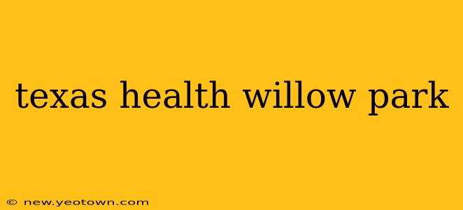 texas health willow park