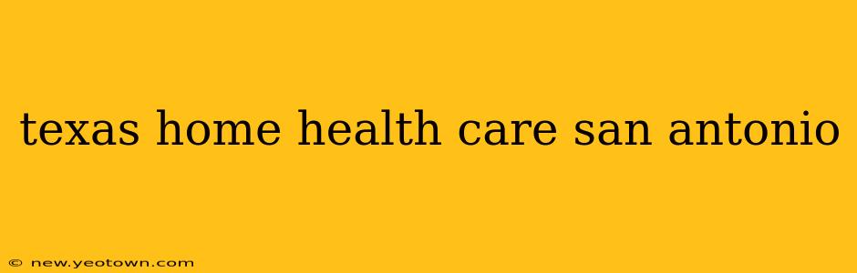 texas home health care san antonio