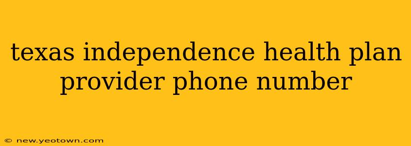 texas independence health plan provider phone number
