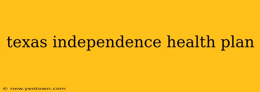 texas independence health plan
