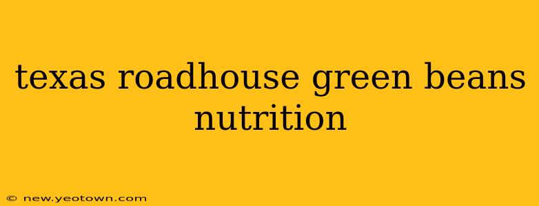 texas roadhouse green beans nutrition